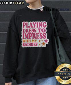 Top trendy dress to impress with my baddies meme classic sweatshirt featuring stylish design and vibrant colors.