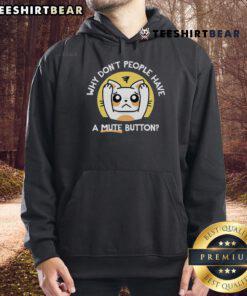 Top Why Don't People Have A Mute Button Hoodie featuring a humorous design for introverts and quiet lovers.