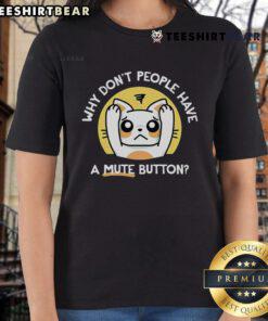 Top 'Why Don't People Have a Mute Button' Ladies Tee featuring a stylish design and playful text for humor lovers.