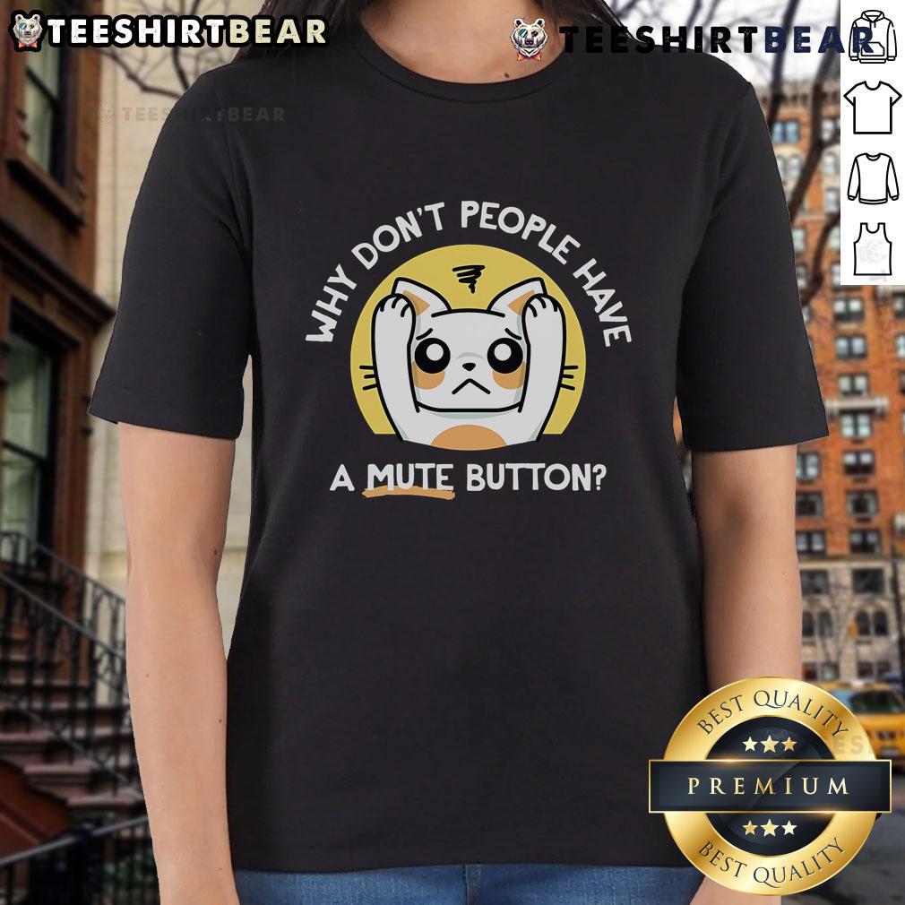 Top 'Why Don't People Have a Mute Button' Ladies Tee featuring a stylish design and playful text for humor lovers.
