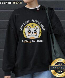 Cozy sweatshirt featuring 'Why Don't People Have A Mute Button?' design, perfect for humor lovers and casual wear.