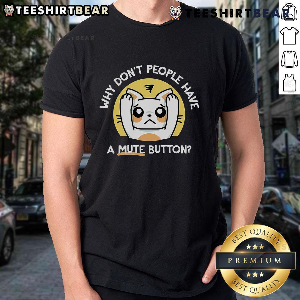 Top Why Don't People Have A Mute Button T-Shirt featuring humorous text design for conversation starters.