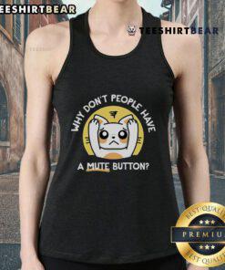 Top Why Don't People Have a Mute Button Tank Top featuring a humorous graphic design for casual wear.
