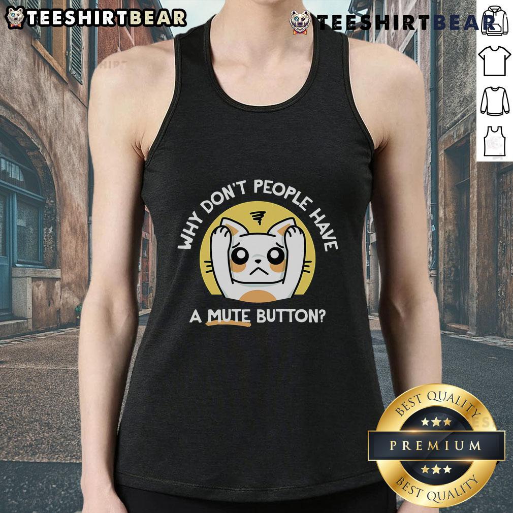 Top Why Don't People Have a Mute Button Tank Top featuring a humorous graphic design for casual wear.