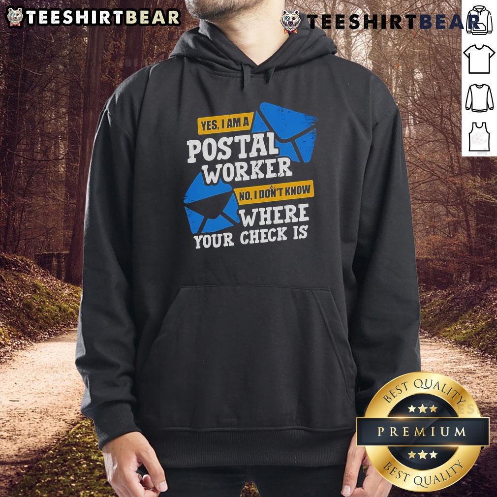 Alt Text: Top Yes I Am A Postal Worker hoodie, humorously stating 'No, I don't know where your check is' for postal workers.