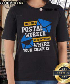 Top Yes I Am A Postal Worker No I Don't Know Where Your Check Is Ladies Tee featuring a humorous design for postal workers.