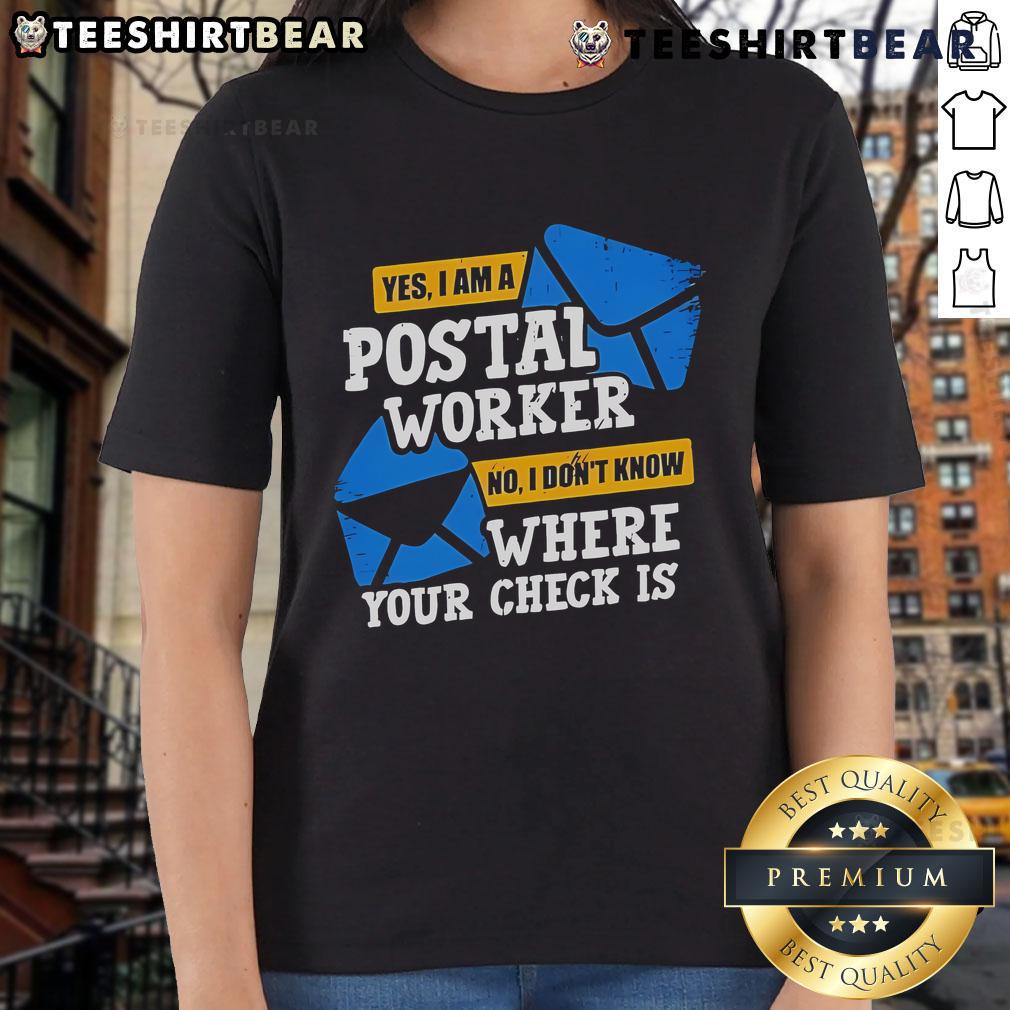 Top Yes I Am A Postal Worker No I Don't Know Where Your Check Is Ladies Tee featuring a humorous design for postal workers.