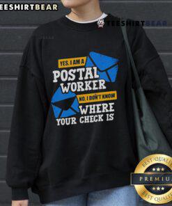 Top Yes I Am A Postal Worker sweatshirt featuring humorous text about check inquiries, perfect for postal service fans.