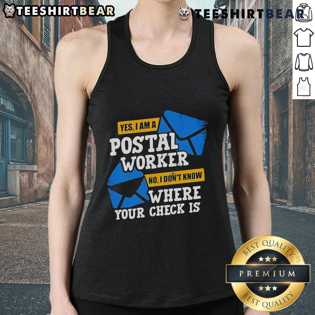 Postal worker tank top with humorous text 'Yes, I Am a Postal Worker, No, I Dont Know Where Your Check Is' design.