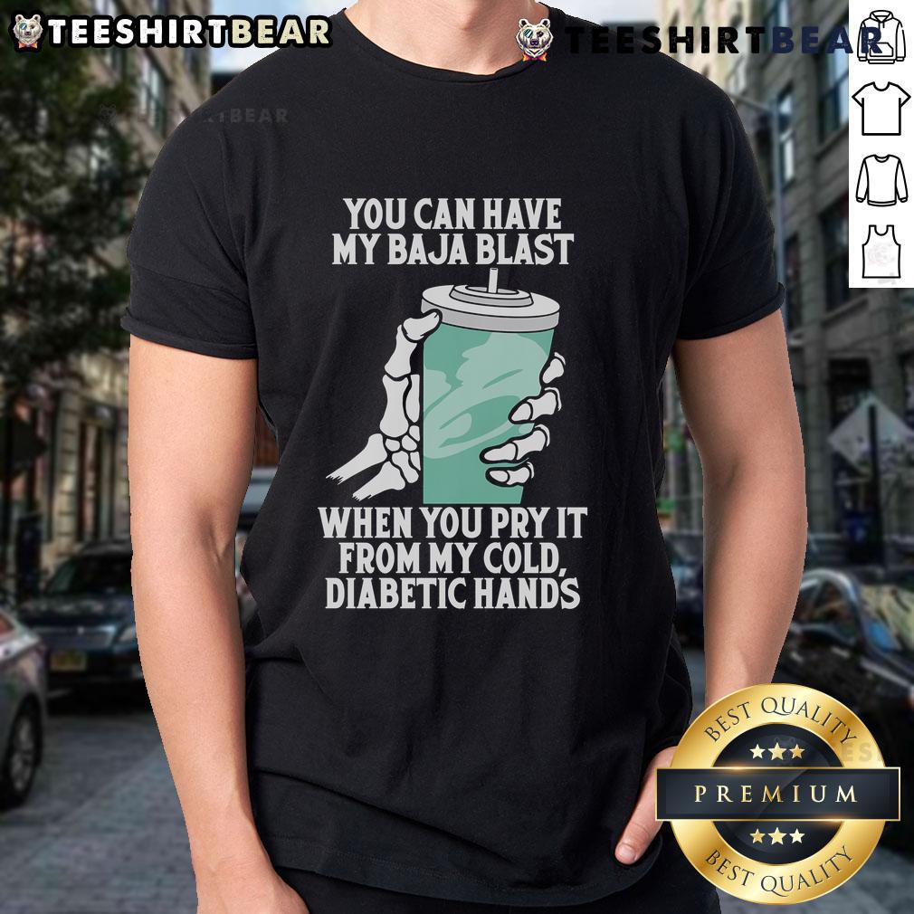 Funny 'You Can Have My Baja Blast When You Pry It From My Cold Diabetic Hands' T-Shirt design for soda lovers and diabetics.
