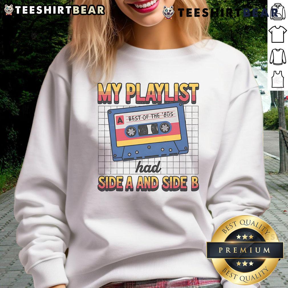 Awesome My Playlist Had Side A and Side B Best of the 80s retro sweatshirt featuring vibrant 80s-themed graphics.