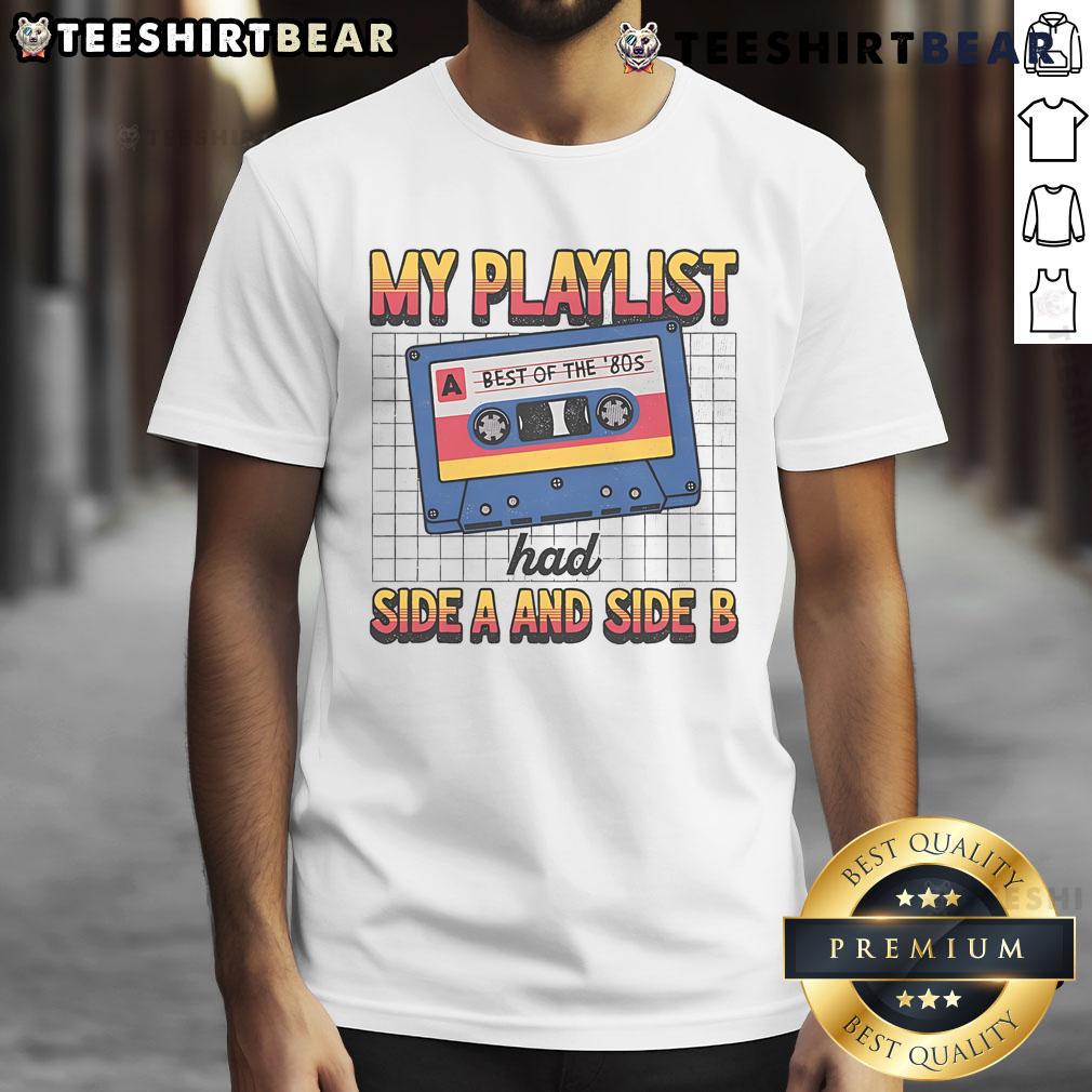 Awesome My Playlist Had Side A And Side B Best Of The '80s Retro T-Shirt featuring vibrant graphics and nostalgic design.