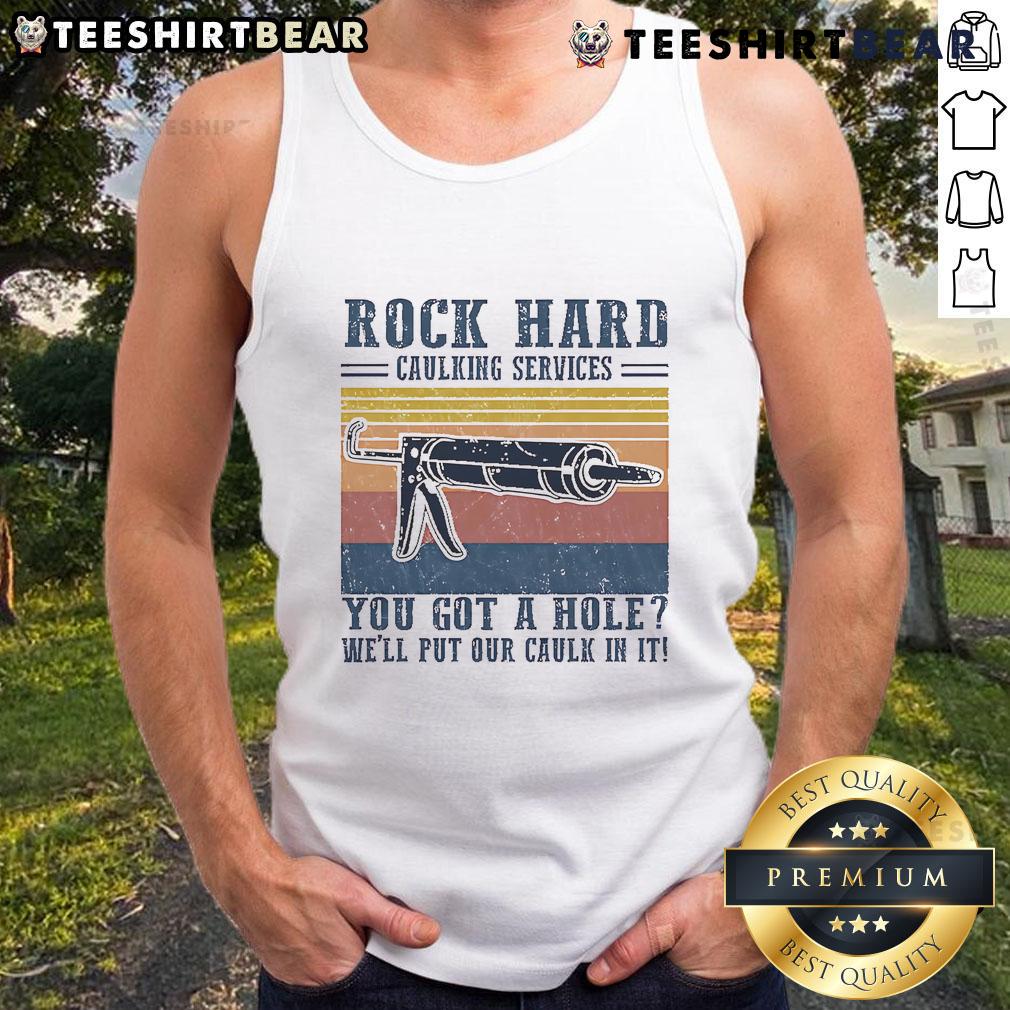 Awesome rock-hard caulking service tank top featuring the slogan 'You Got A Hole? Well, Put Our Caulk In It!'