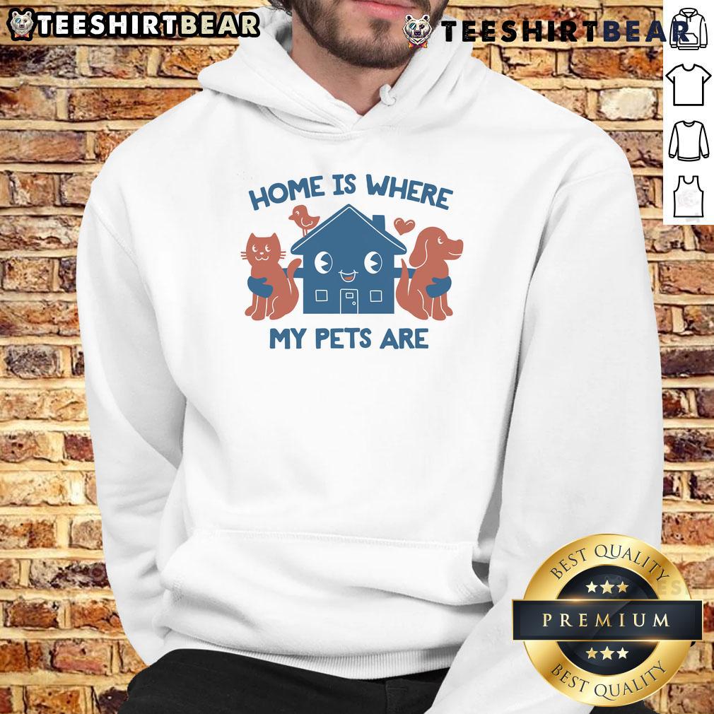 Cute Home Is Where My Pets Are Hoodie featuring adorable pet graphics and cozy design, perfect for pet lovers.
