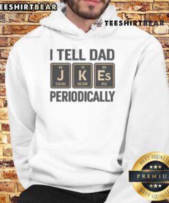 Funny 'I Tell Dad' Periodically Periodic Table Humor Hoodie featuring clever science-themed graphics and playful text.