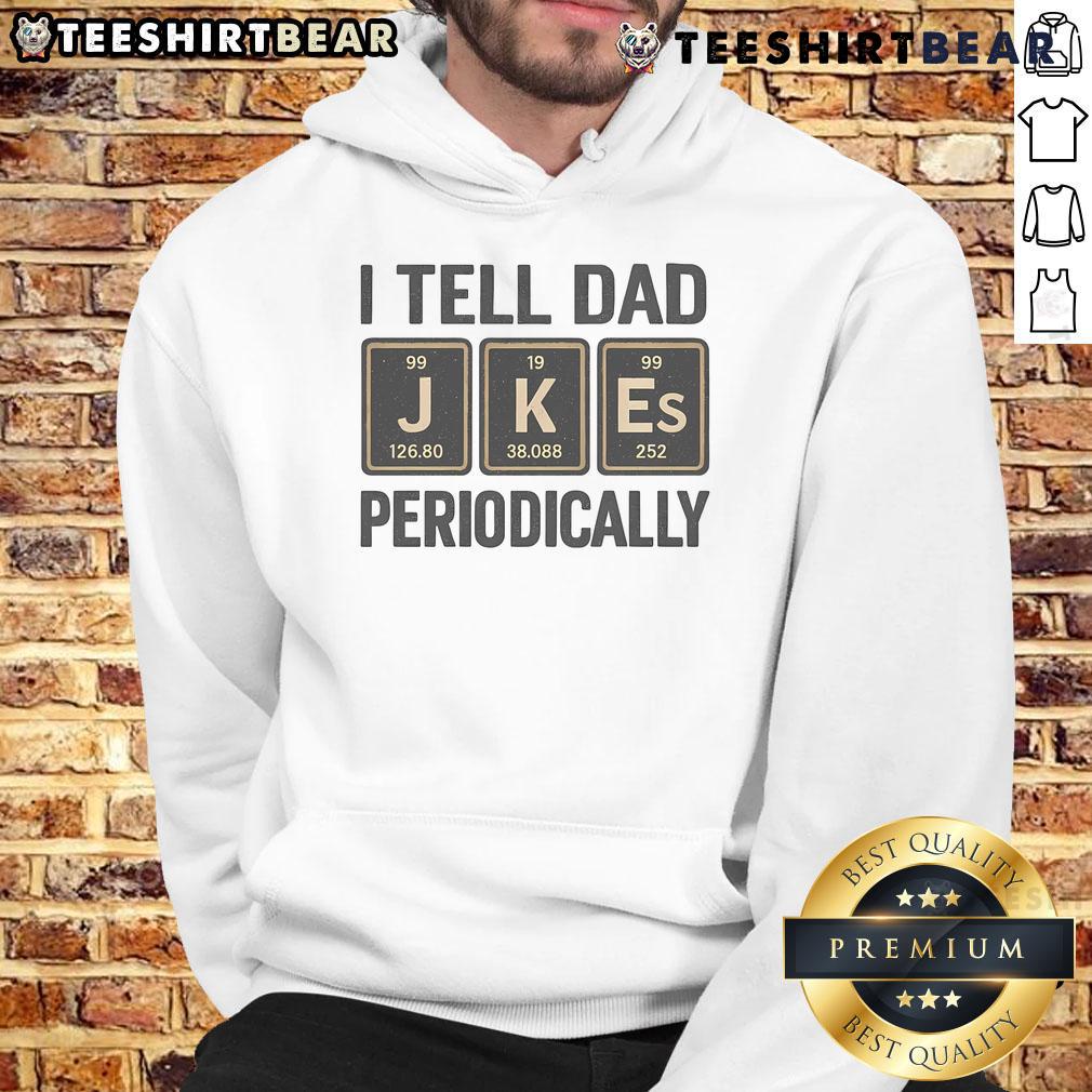Funny 'I Tell Dad' Periodically Periodic Table Humor Hoodie featuring clever science-themed graphics and playful text.