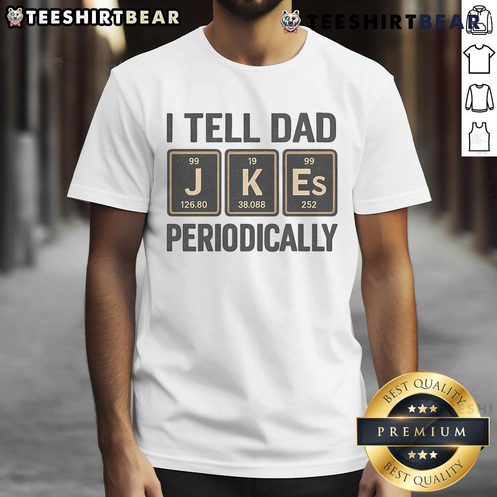 Alt Text: Funny I Tell Dad Perioddically periodic table humor t-shirt featuring playful science-themed design for nerdy dads.