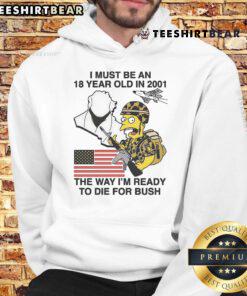 Alt Text: Funyn The Simpson hoodie featuring 'I Must Be An 18-Year-Old In 2001, Ready To Die For Bush' slogan.