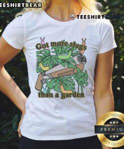 Good Got More Slugs Than A Garden Ladies Tee featuring a humorous garden-themed design for gardening enthusiasts.
