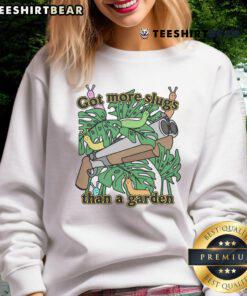 Good Got More Slugs Than A Garden sweatshirt featuring a playful garden-themed design and vibrant colors.