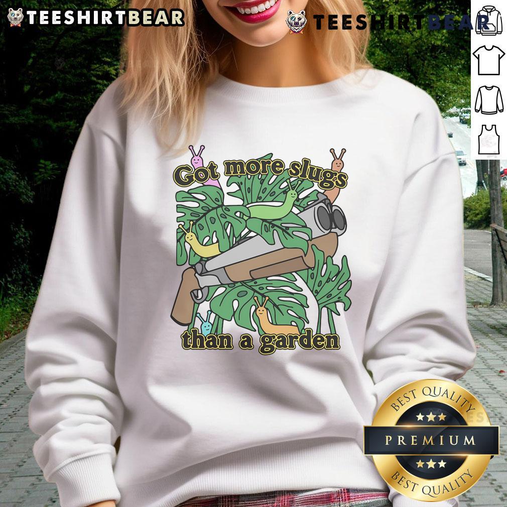 Good Got More Slugs Than A Garden sweatshirt featuring a playful garden-themed design and vibrant colors.