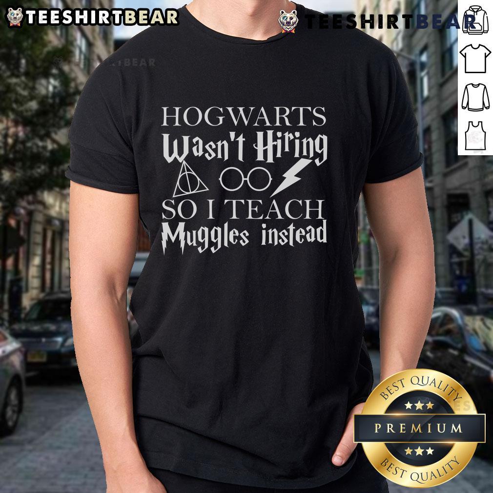 Funny 'Good Hogwarts Wasnt Hiring So I Teach Muggles' T-Shirt design for Harry Potter fans and teachers.