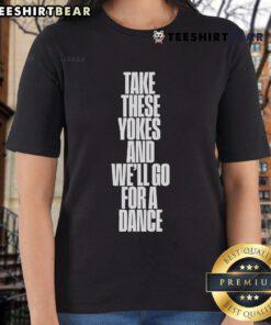 Good Kneecap Take These Yokes And We'll Go For A Dance Ladies Tee featuring a fun dance-themed graphic design.
