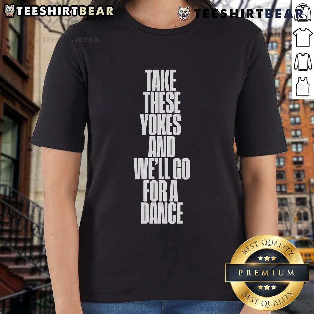 Good Kneecap Take These Yokes And We'll Go For A Dance Ladies Tee featuring a fun dance-themed graphic design.
