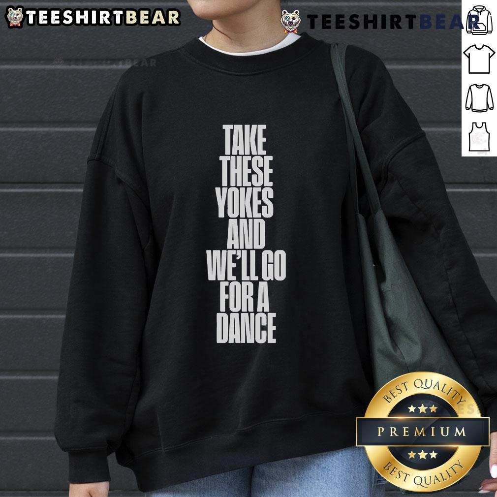 Good Kneecap Take These Yokes And We'll Go For A Dance Sweatshirt in vibrant colors, perfect for casual outings and dance lovers.