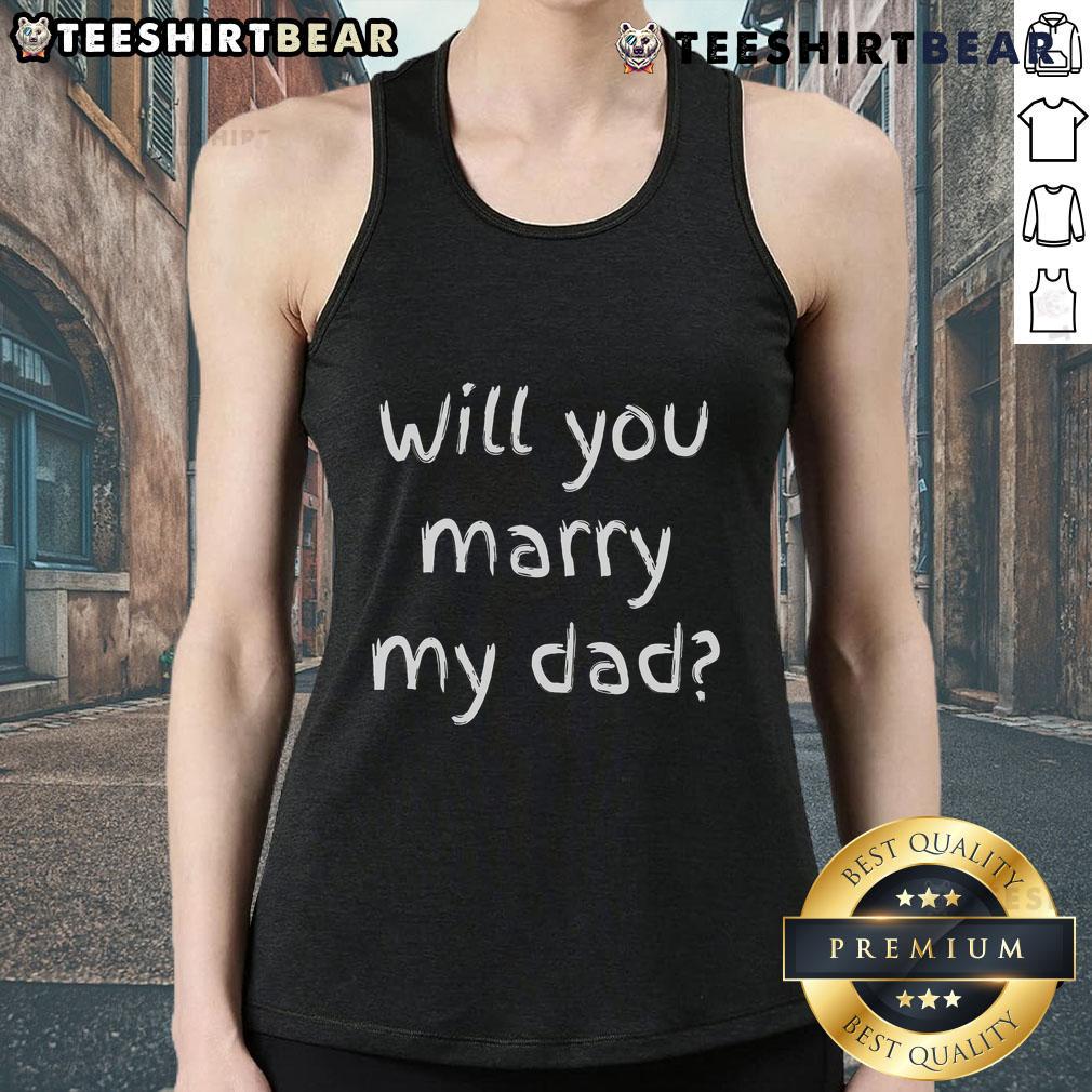Good Will You Marry My Dad marriage proposal tank top featuring a playful design for family engagement celebrations.