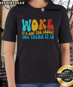 Good Woke It's Not the Insult You Think It Is Ladies Tee featuring a bold graphic design on a stylish women's t-shirt.