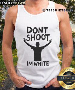 White tank top with 'Don't Shoot, I'm White' printed in bold letters, perfect for casual and humorous fashion statements.