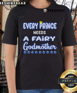 Nice Every Prince Needs A Fairy Godmother Ladies Tee featuring whimsical design and vibrant colors for stylish women.