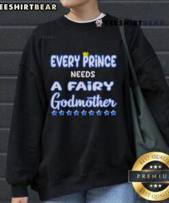 Nice Every Prince Needs A Fairy Godmother Sweatshirt in a cozy fit, perfect for casual wear and magical moments.