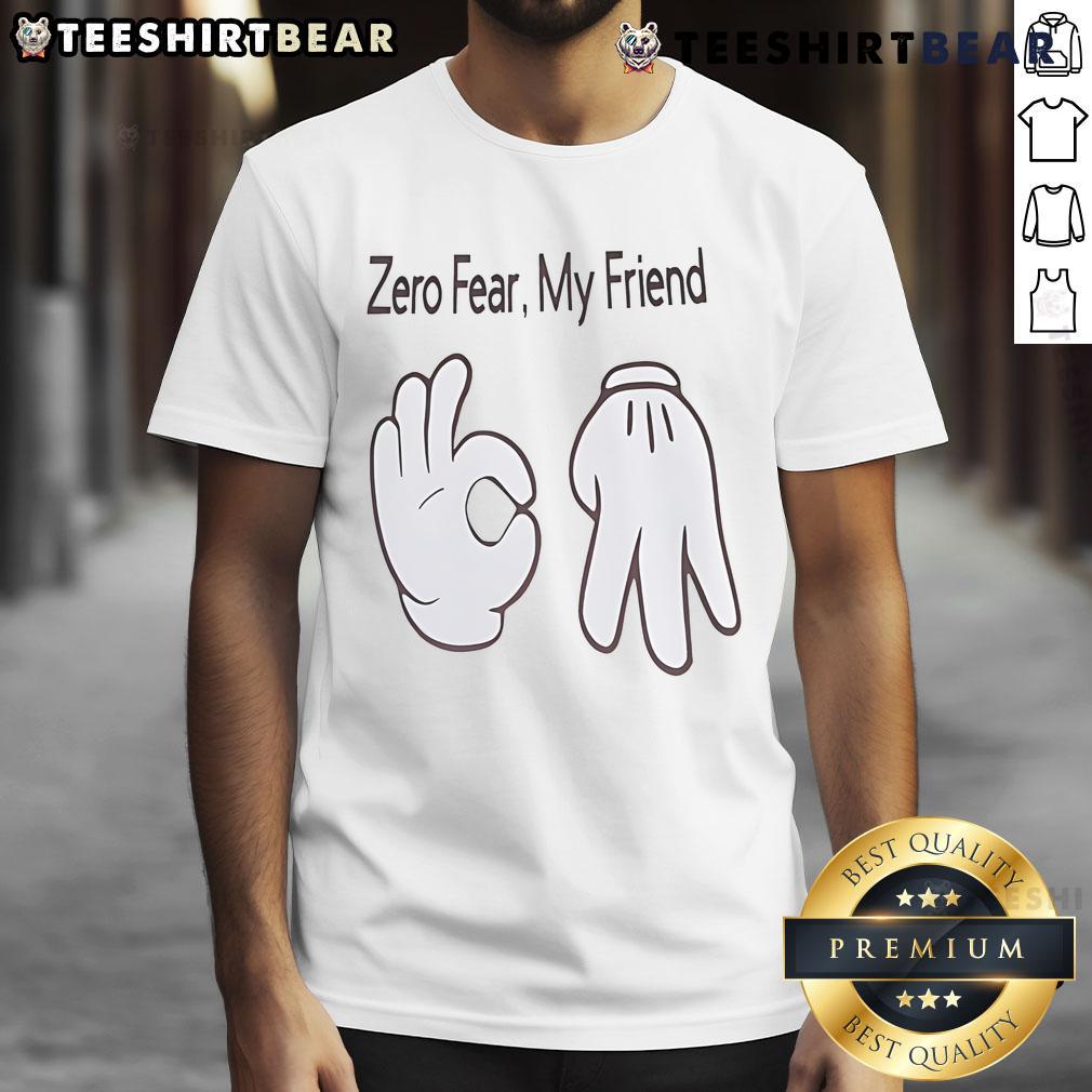 Nice Hand Sign Zero Fear My Friend T-Shirt featuring a bold graphic and vibrant colors, perfect for casual wear.