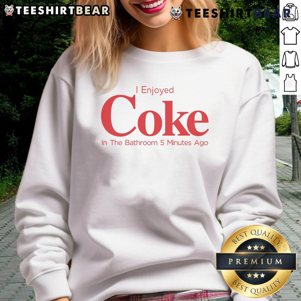 Cozy sweatshirt with 'I Enjoyed Coke in the Bathroom' text, perfect for casual wear and fun conversations.