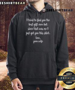 Funny hoodie design: 'I Tried To Find You The Best Girl Ever But It Was Me' for a humorous gift idea.
