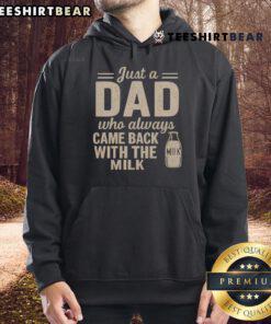 Nice Just A Dad Who Always Came Back With The Milk Hoodie in black, perfect for casual wear and dad humor lovers.
