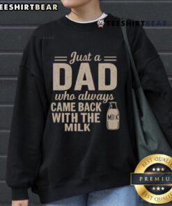 Nice Just A Dad Who Always Came Back With The Milk Sweatshirt - Funny dad apparel for proud fathers and humor lovers.
