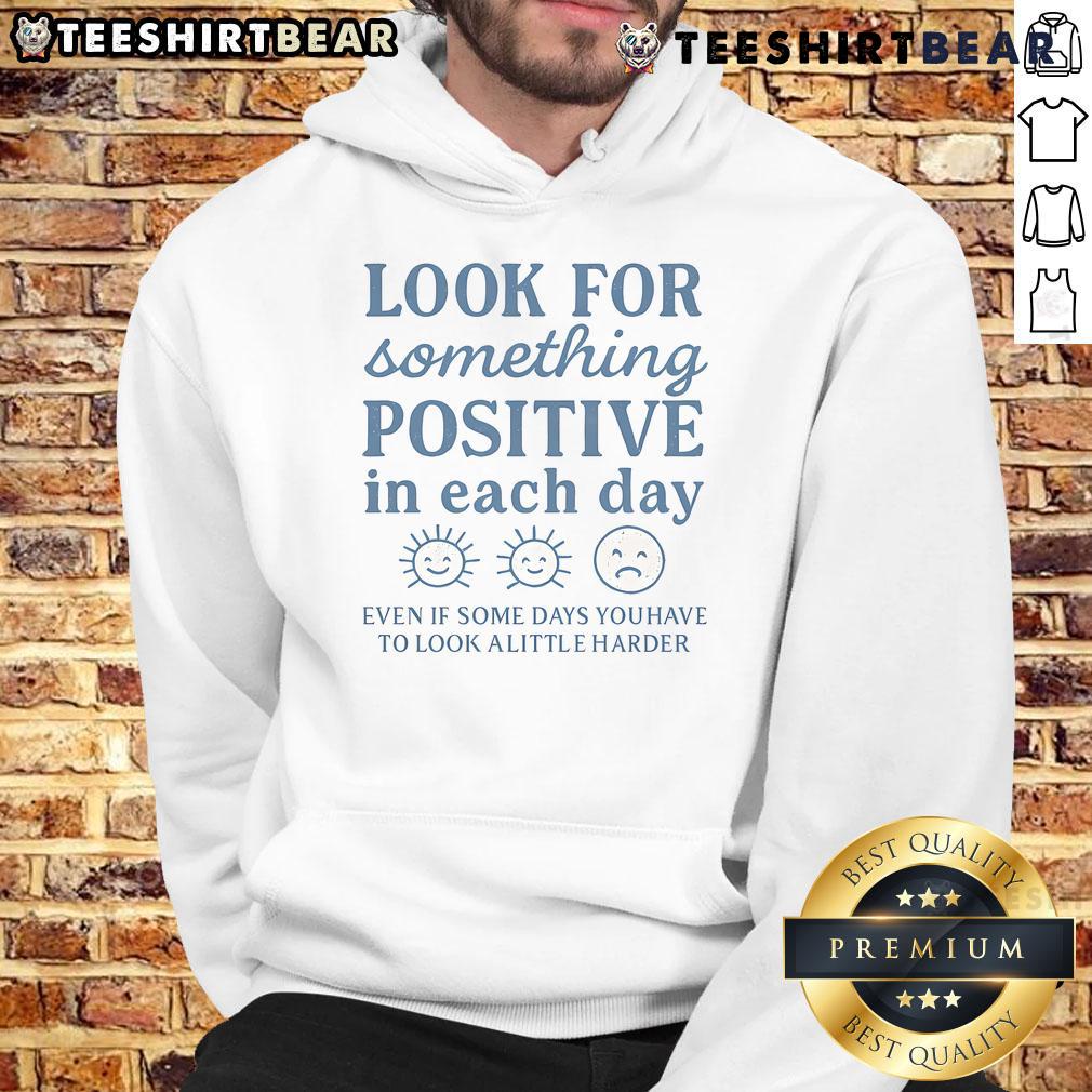 Cozy hoodie featuring 'Look for Something Positive in Each Day' design, perfect for uplifting daily inspiration.