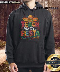 Cinco de Mayo hoodie featuring a sombrero and the phrase 'Teach Like It's a Fiesta' for festive teachers.
