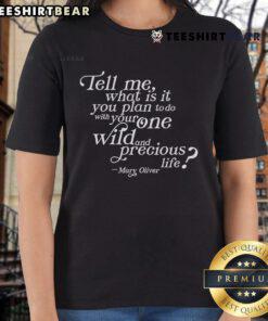Mary Oliver quote on ladies tee: 'What will you do with your one wild and precious life?' - Inspiring women's fashion.