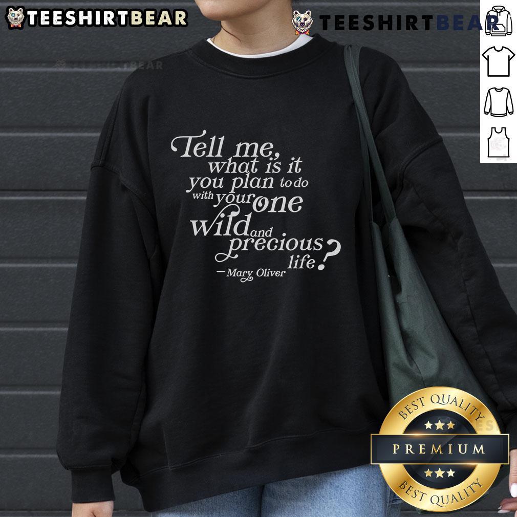 Cozy Mary Oliver sweatshirt featuring the quote 'Tell me what you plan to do with your one wild and precious life.'