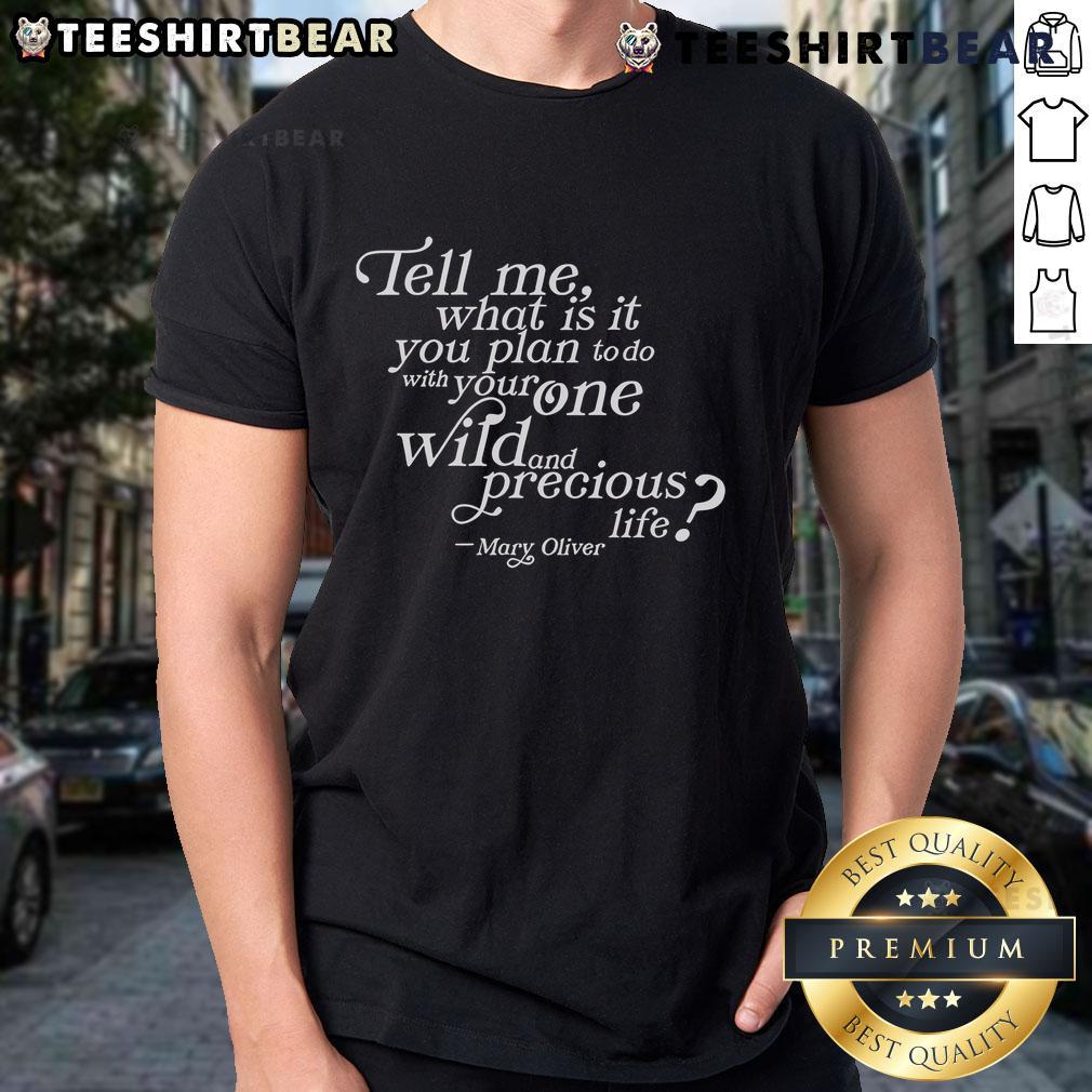 Mary Oliver T-Shirt featuring the quote 'Tell me, what will you do with your one wild and precious life?' in stylish design.