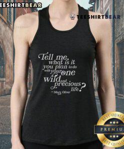 Mary Oliver tank top featuring 'What Is It You Plan To Do With Your One Wild And Precious Life' quote design.