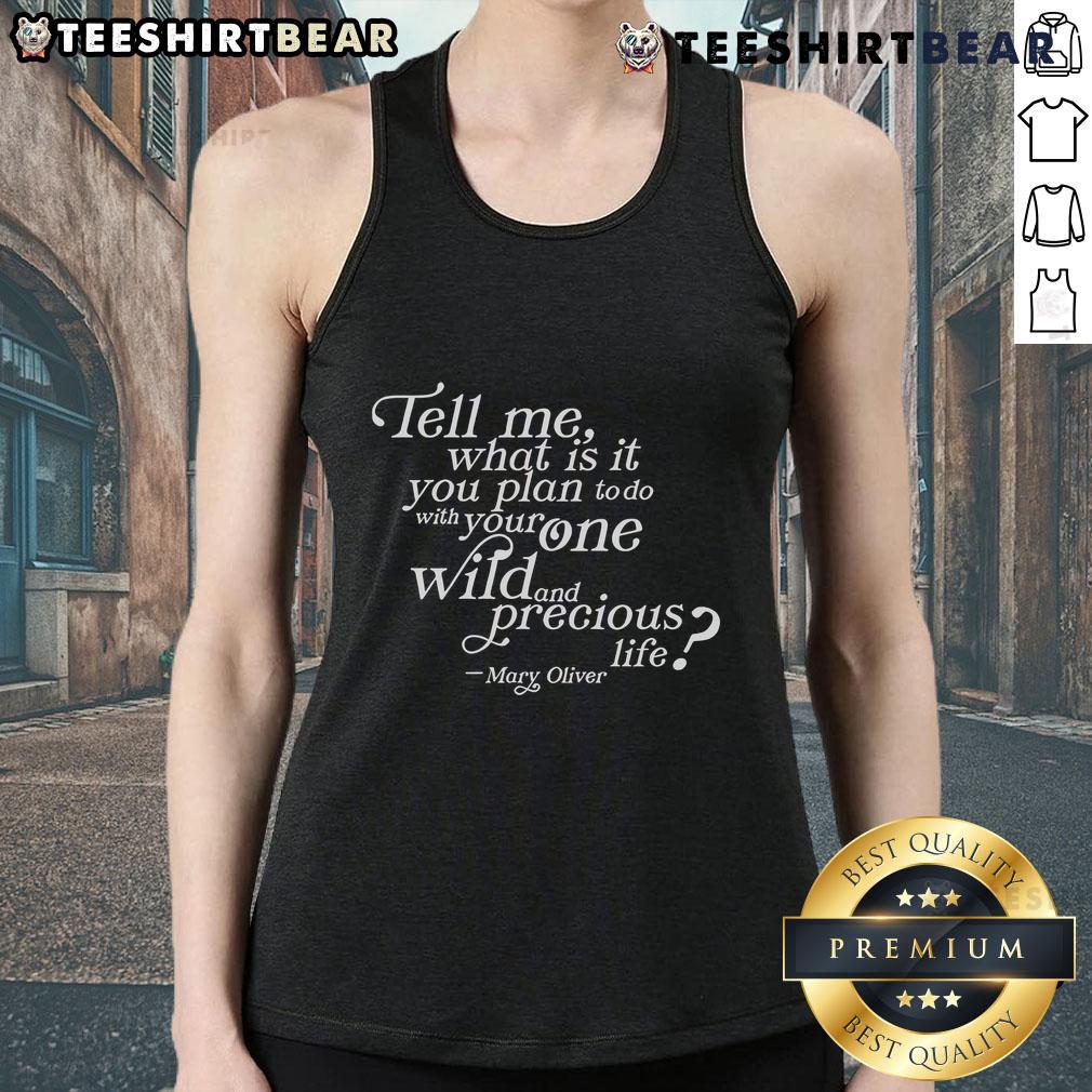 Mary Oliver tank top featuring 'What Is It You Plan To Do With Your One Wild And Precious Life' quote design.