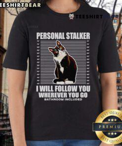Alt Text: Cute tuxedo cat with playful expression, captioned 'Personal Stalker - I Will Follow You Wherever You Go' on ladies tee.