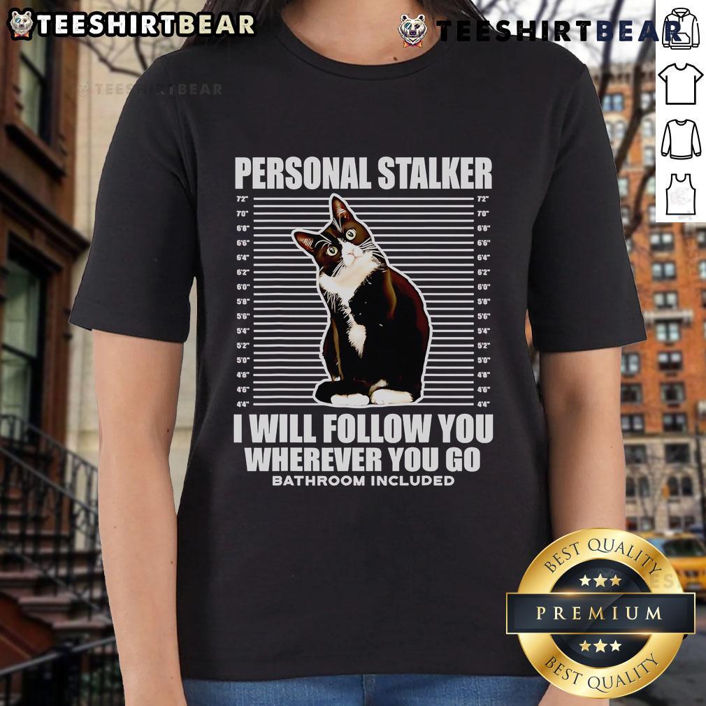 Alt Text: Cute tuxedo cat with playful expression, captioned 'Personal Stalker - I Will Follow You Wherever You Go' on ladies tee.