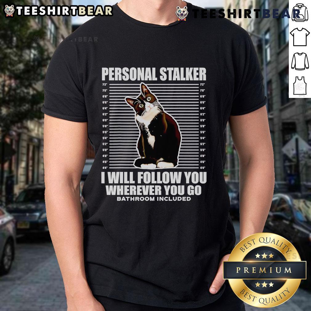 Nice tuxedo cat graphic on a black T-shirt with the text 'Personal Stalker I Will Follow You Wherever You Go'.