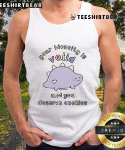 Nice tank top with 'Your Identity Is Valid And You Deserve Cookies' design by Sugar And Sloth, promoting self-acceptance.